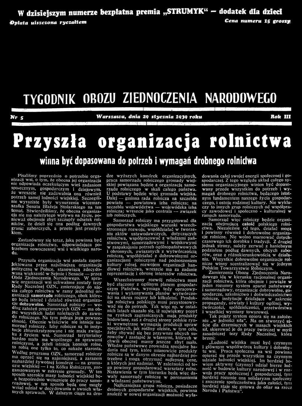 Stw ierdziliśm y, że obecna organizacja nie ma należytego w p ły w u na życie, poniew aż obejmuje zb y t szczu pły odsetek rolników, że dzieli się ona podług dawnych granic zaborczych, a przeto jest