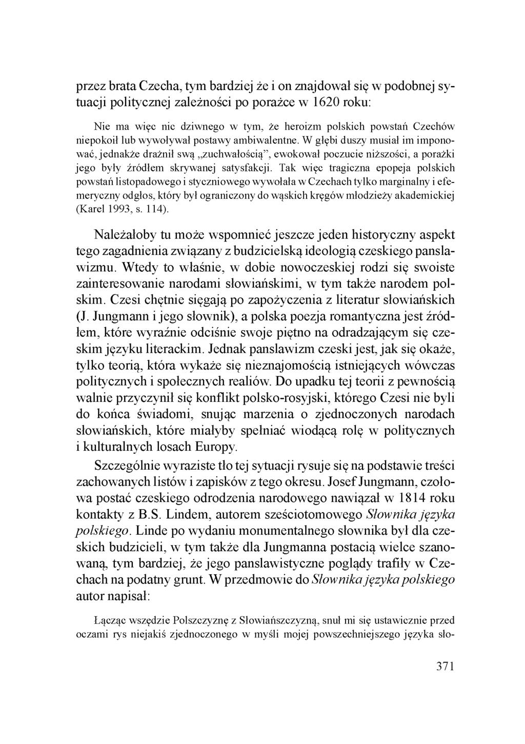 przez brata Czecha, tym bardziej że i on znajdował się w podobnej sytuacji politycznej zależności po porażce w 1620 roku: Nie ma więc nic dziwnego w tym, że heroizm polskich powstań Czechów niepokoił