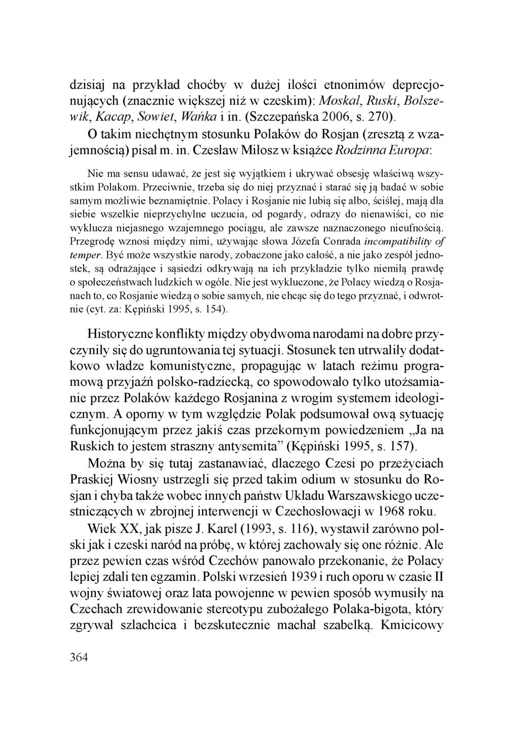 dzisiaj na przykład choćby w dużej ilości etnonimów deprecjonujących (znacznie większej niż w czeskim): M oskal, Ruski, Bolszewik, Kacap, Sowiet, Wańka i in. (Szczepańska 2006, s. 270).