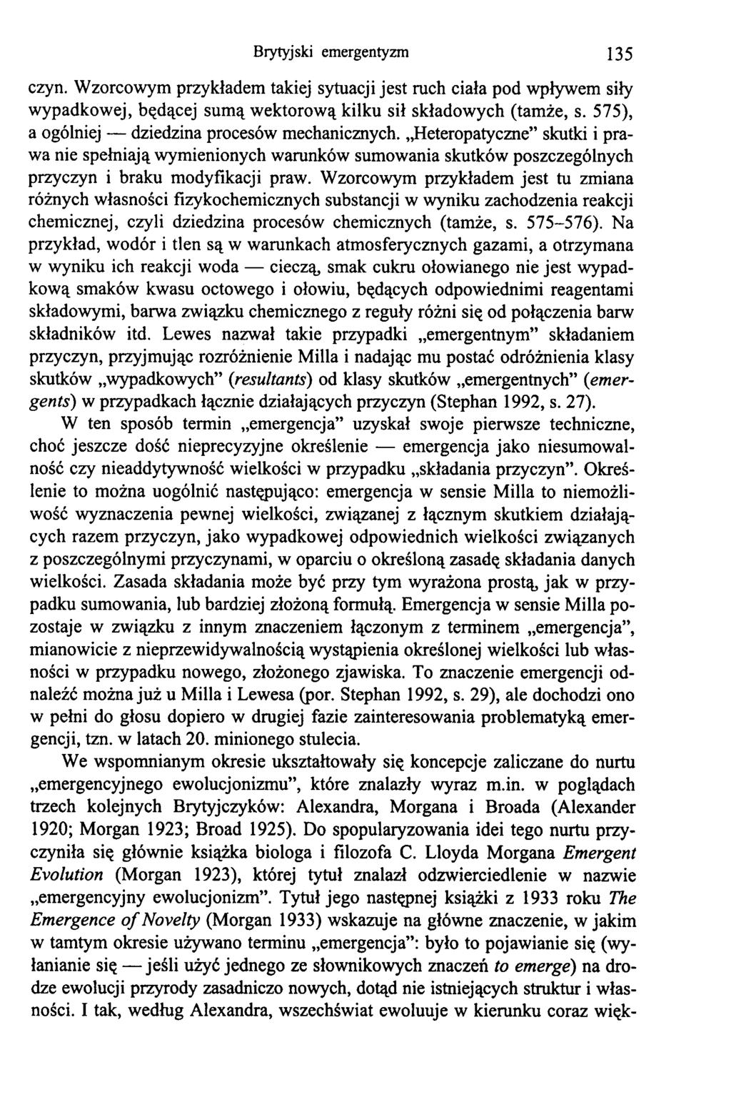 Brytyjski emergentyzm 135 czyn. Wzorcowym przykładem takiej sytuacji jest ruch ciała pod wpływem siły wypadkowej, będącej sumą wektorową kilku sił składowych (tamże, s.