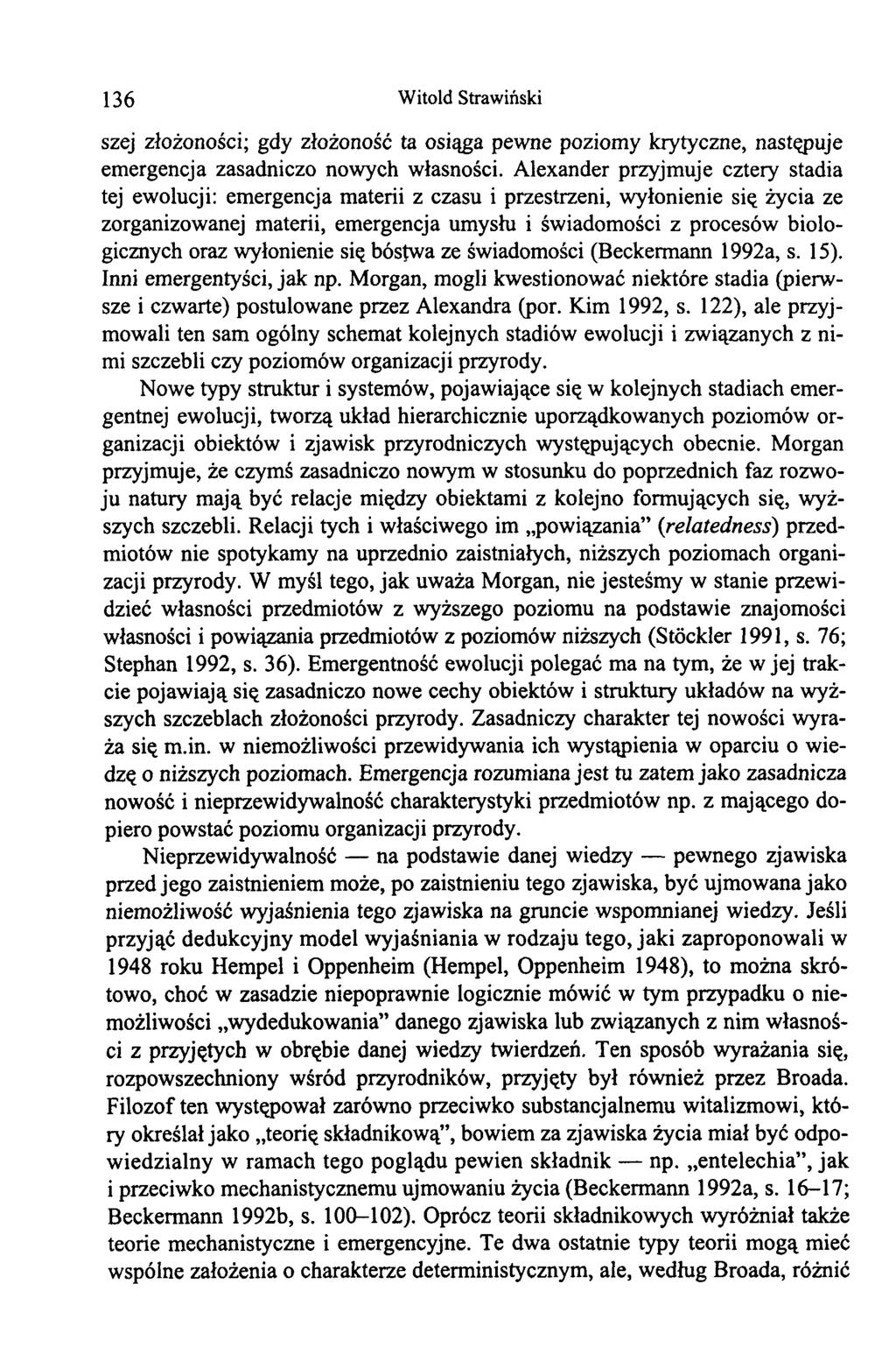 136 Witold Strawiński szej złożoności; gdy złożoność ta osiąga pewne poziomy krytyczne, następuje emergencja zasadniczo nowych własności.