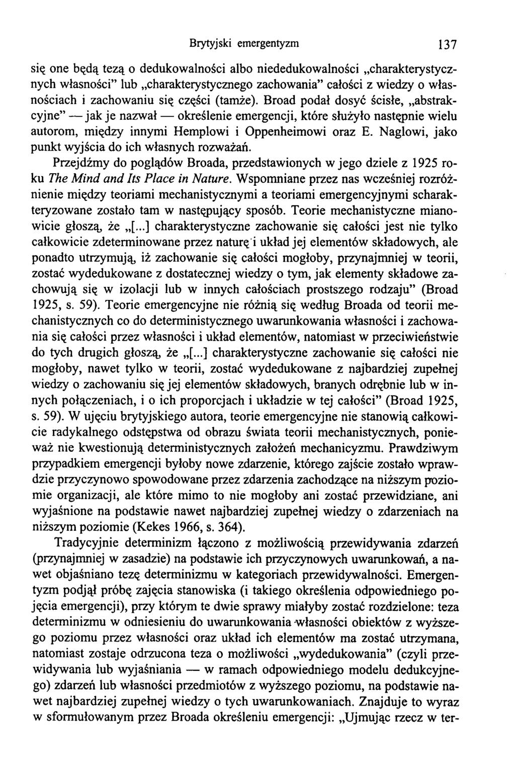 Brytyjski emergentyzm 137 się one będą tezą o dedukowalności albo niededukowalności charakterystycznych własności lub charakterystycznego zachowania całości z wiedzy o własnościach i zachowaniu się