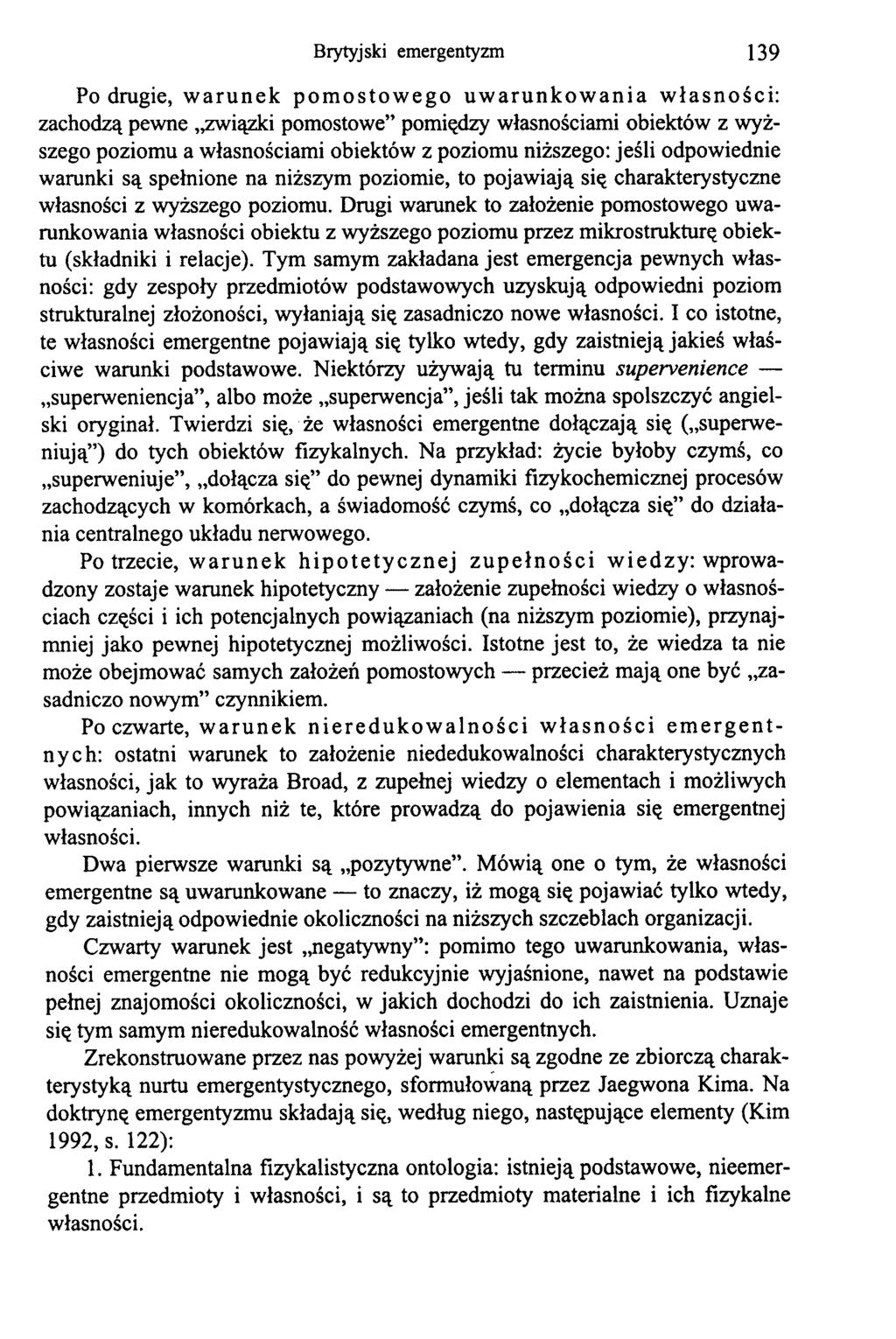 Brytyjski emergentyzm 139 Po drugie, warunek pomostowego uwarunkowania własności: zachodzą pewne związki pomostowe pomiędzy własnościami obiektów z wyższego poziomu a własnościami obiektów z poziomu