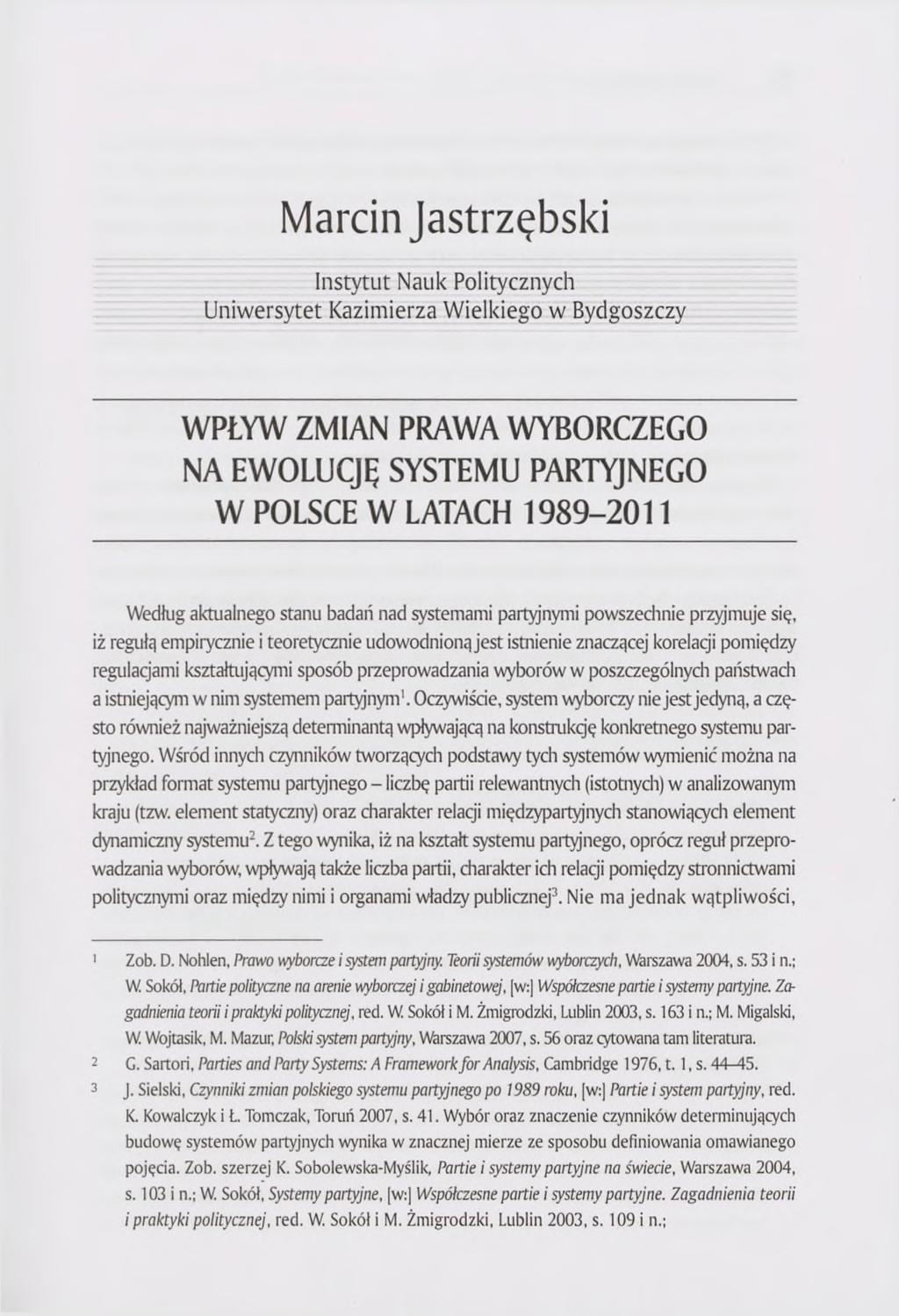 Marcin Jastrzębski Instytut Nauk Politycznych Uniwersytet Kazimierza Wielkiego w Bydgoszczy WPŁYW ZMIAN PRAWA WYBORCZEGO NA EWOLUCJĘ SYSTEMU PARTYJNEGO W POLSCE W LATACH 1989-2011 Według aktualnego