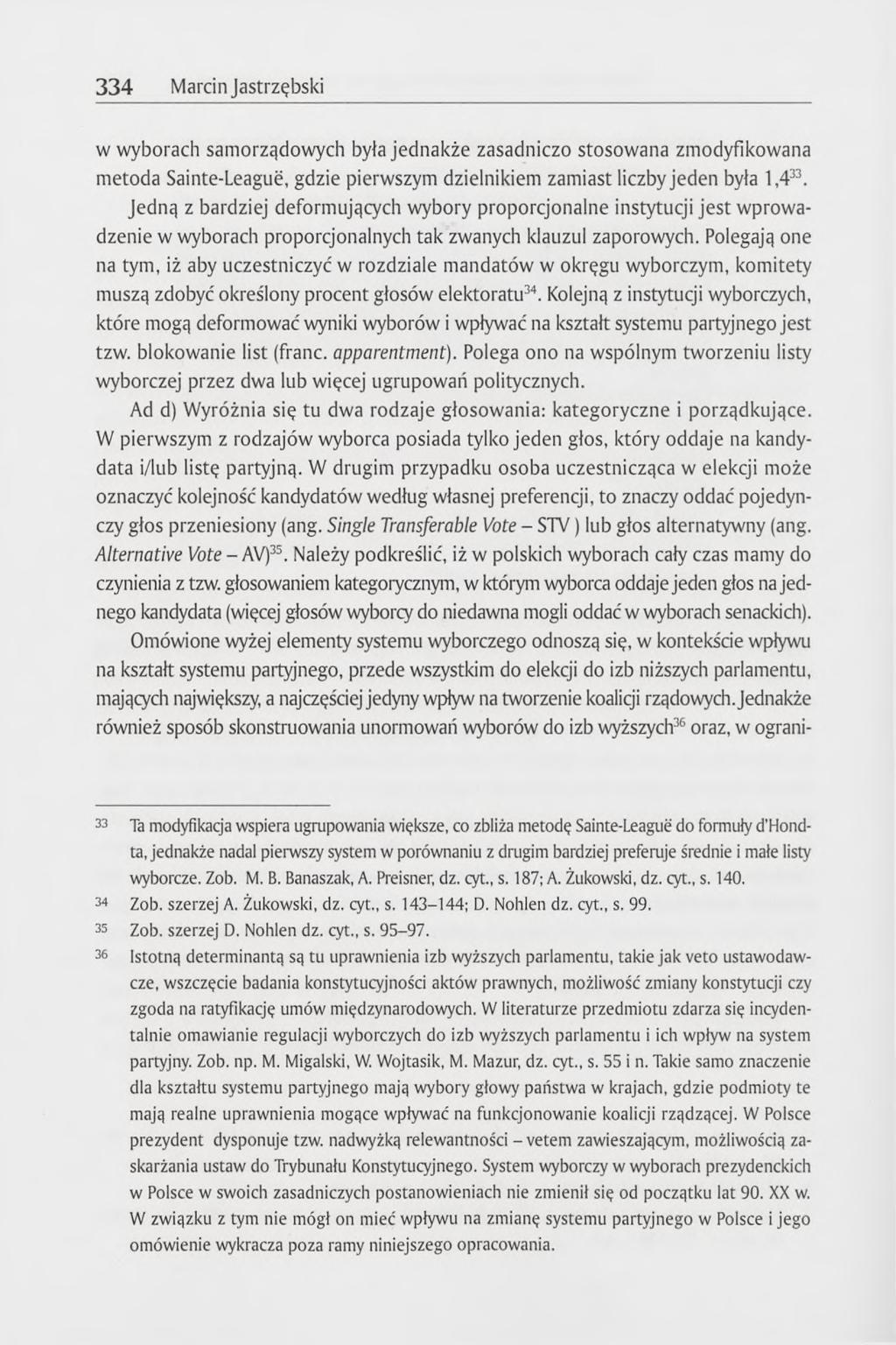 334 Marcin Jastrzębski w wyborach samorządowych była jednakże zasadniczo stosowana zmodyfikowana metoda Sainte-Leaguë, gdzie pierwszym dzielnikiem zamiast liczby jeden była 1,433.