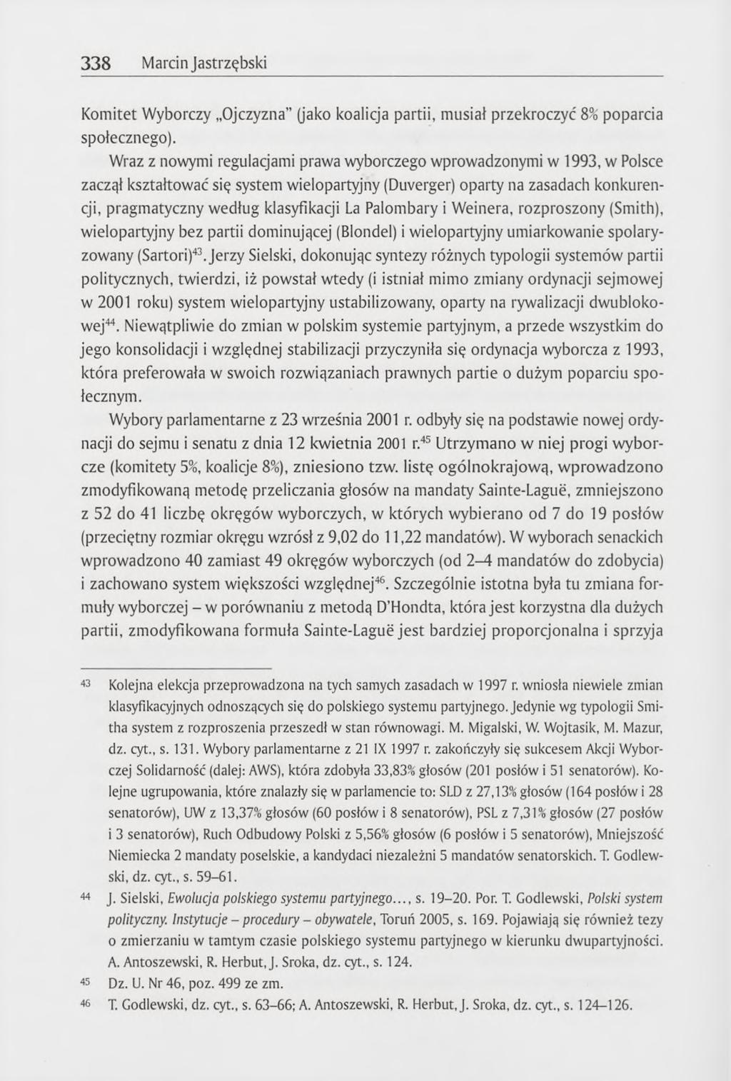 338 Marcin Jastrzębski Komitet Wyborczy Ojczyzna (jako koalicja partii, musiał przekroczyć 8% poparcia społecznego).