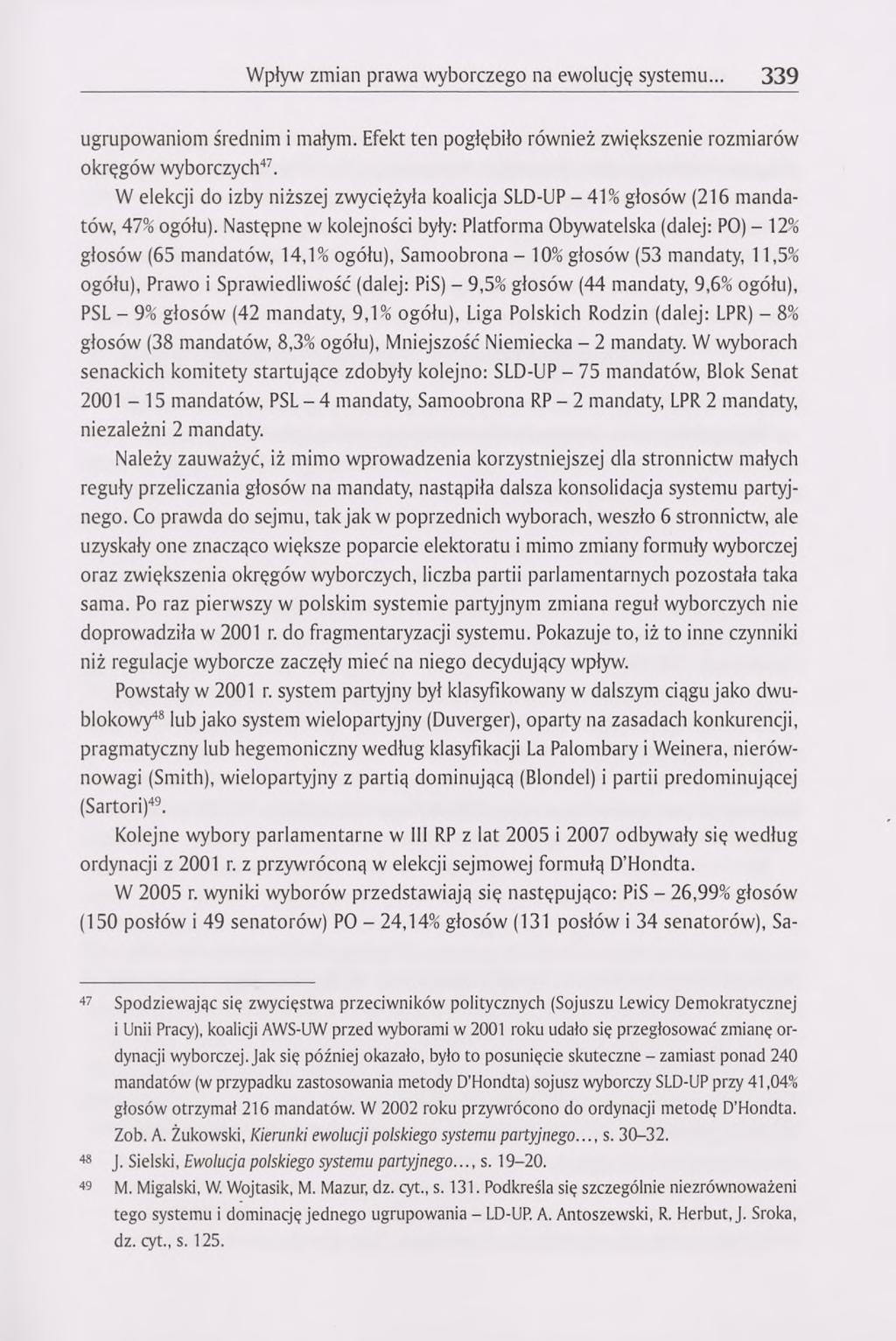 Wpływ zmian prawa wyborczego na ewolucję systemu... 339 ugrupowaniom średnim i małym. Efekt ten pogłębiło również zwiększenie rozmiarów okręgów wyborczych47.