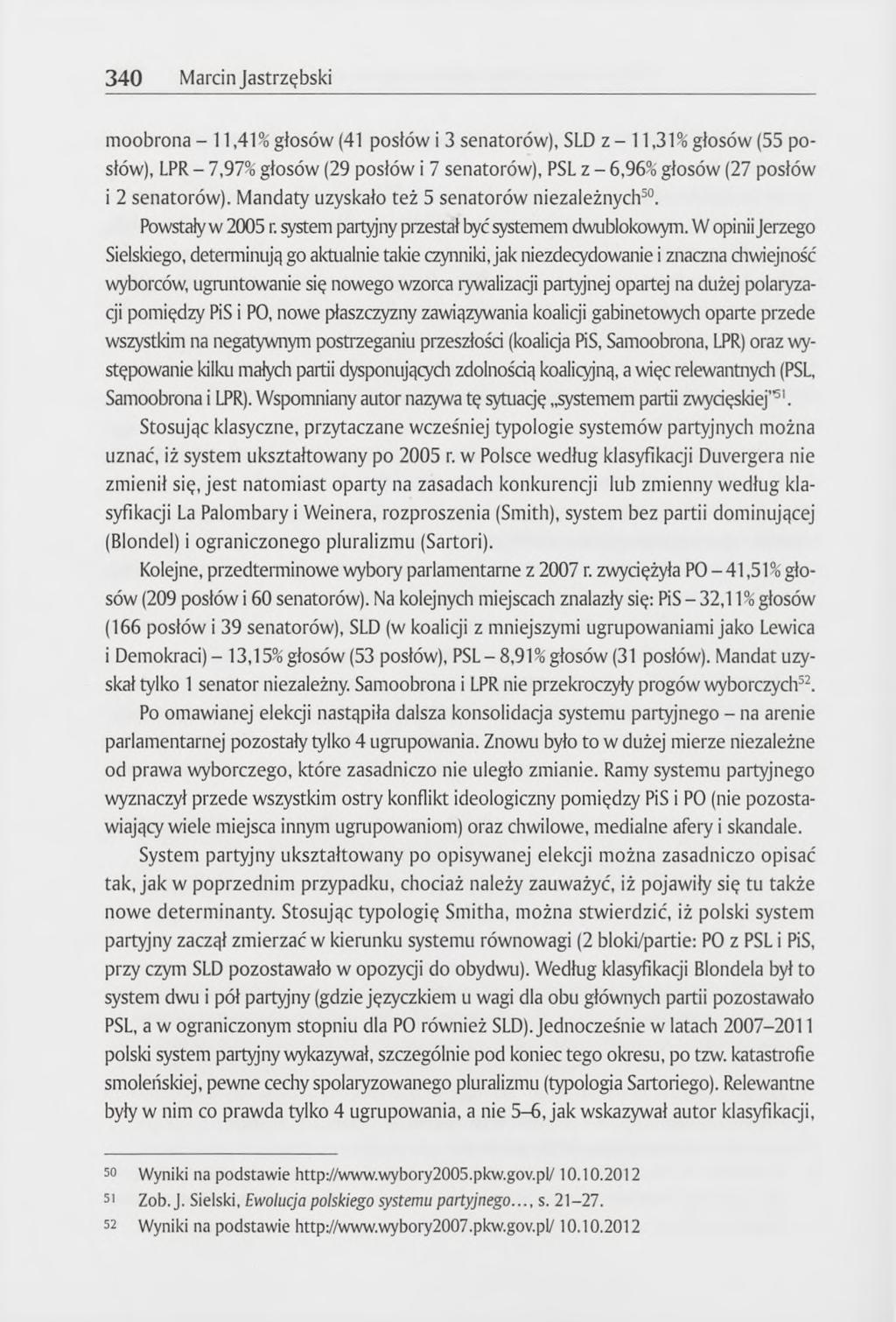 340 Marcin Jastrzębski moobrona -11,41% głosów (41 posłów i 3 senatorów), SLD z - 11,31% głosów (55 posłów), LPR - 7,97% głosów (29 posłów i 7 senatorów), PSL z - 6,96% głosów (27 posłów i 2