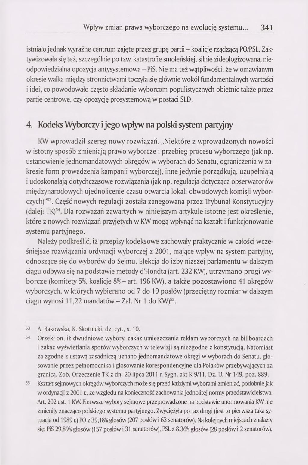 Wpływ zmian prawa wyborczego na ewolucję systemu... 341 istniało jednak wyraźne centrum zajęte przez grupę partii - koalicję rządzącą PO/PSL. Zaktywizowała się też, szczególnie po tzw.