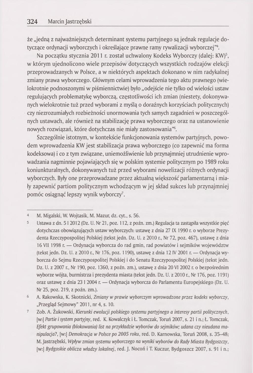 324 Marcin Jastrzębski że jedną z najważniejszych determinant systemu partyjnego są jednak regulacje dotyczące ordynacji wyborczych i określające prawne ramy rywalizacji wyborczej 4.