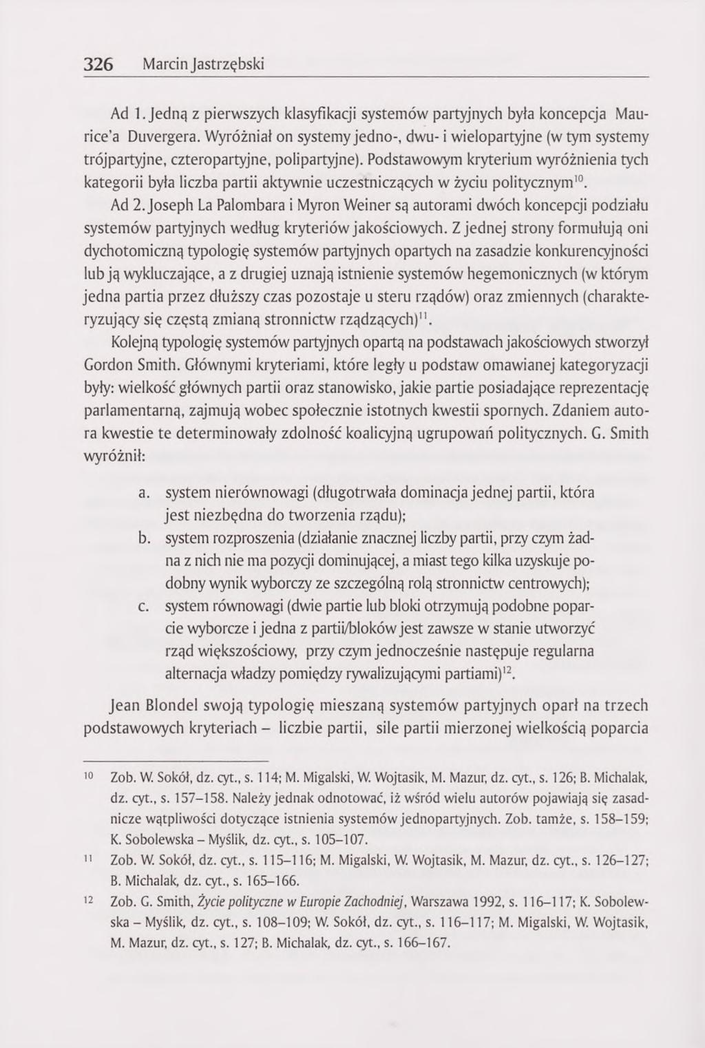 326 Marcin Jastrzębski Ad 1. Jedną z pierwszych klasyfikacji systemów partyjnych była koncepcja Maurice a Duvergera.