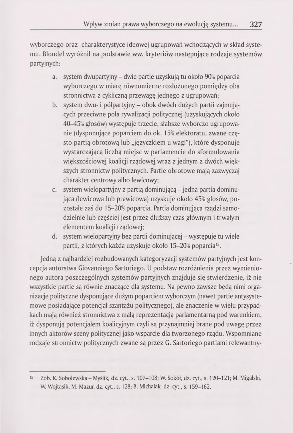 Wpływ zmian prawa wyborczego na ewolucję systemu... 327 wyborczego oraz charakterystyce ideowej ugrupowań wchodzących w skład systemu. Blondel wyróżnił na podstawie ww.