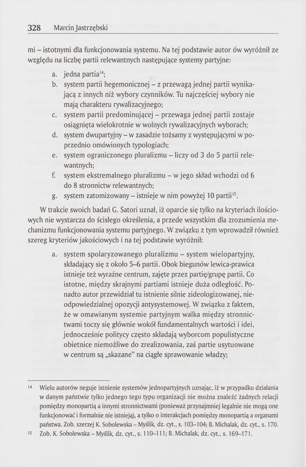 328 Marcin Jastrzębski mi - istotnymi dla funkcjonowania systemu. Na tej podstawie autor ów wyróżnił ze względu na liczbę partii relewantnych następujące systemy partyjne: a. jedna partia14; b.