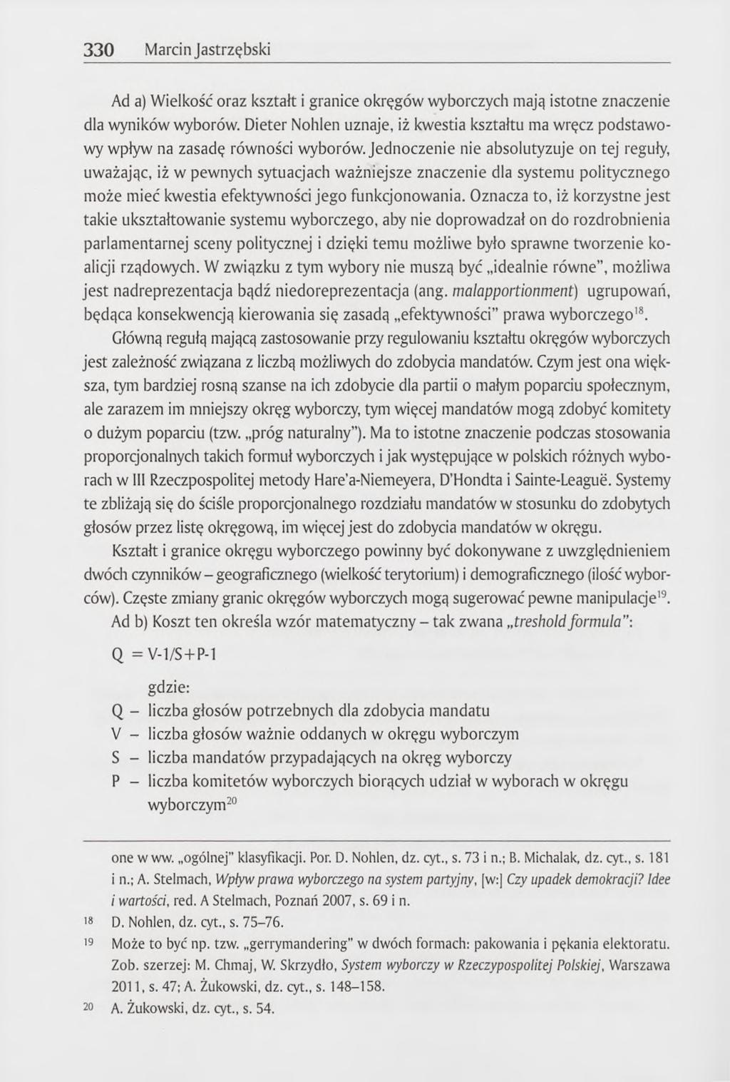330 Marcin Jastrzębski Ad a) Wielkość oraz kształt i granice okręgów wyborczych mają istotne znaczenie dla wyników wyborów.