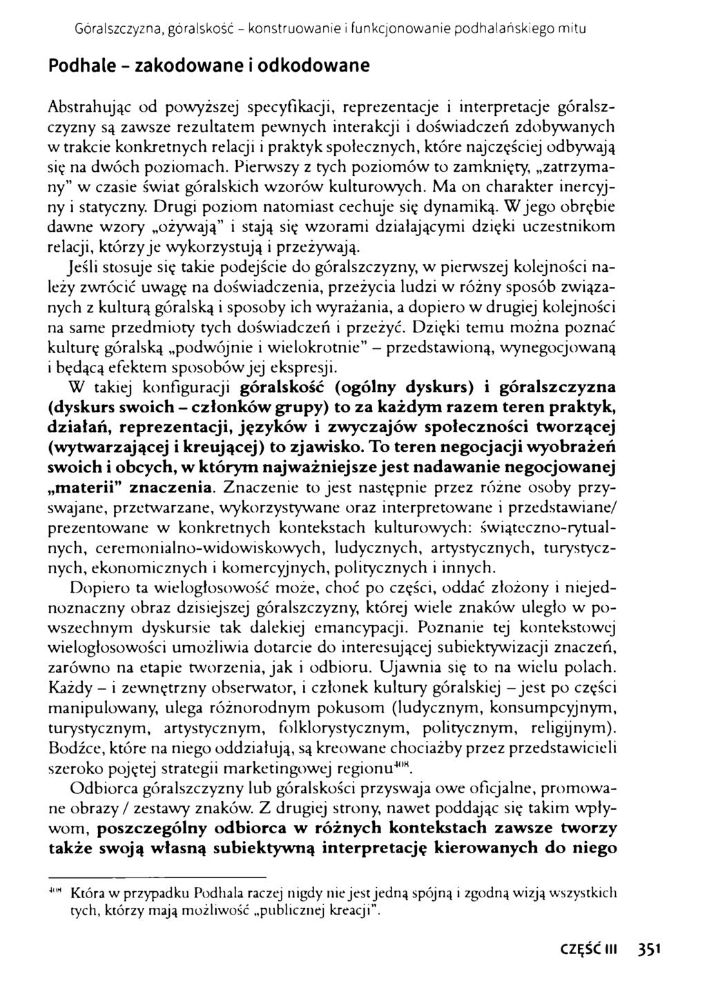 Góralszczyzna, góralskość - konstruowanie i funkcjonowanie podhalańskiego mitu Podhale - zakodowane i odkodowane Abstrahując od powyższej specyfikacji, reprezentacje i interpretacje góralszczyzny są