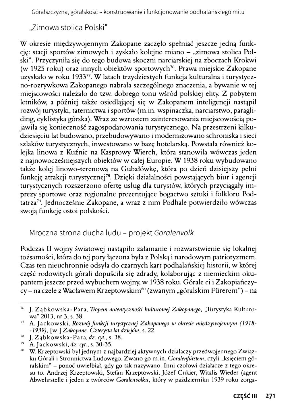 Góralszczyzna, góralskość - konstruowanie i funkcjonowanie podhalańskiego mitu Zimowa stolica Polski W okresie międzywojennym Zakopane zaczęło spełniać jeszcze jedną funkcję: stacji sportów zimowych