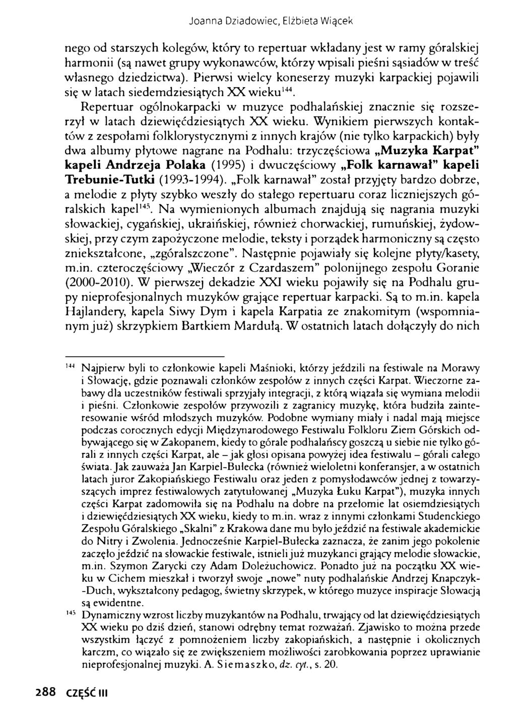 Joanna Dziadowiec, Elżbieta Wiącek nego od starszych kolegów, który to repertuar wkładany jest w ramy góralskiej harmonii (są nawet grupy wykonawców, którzy wpisali pieśni sąsiadów w treść własnego