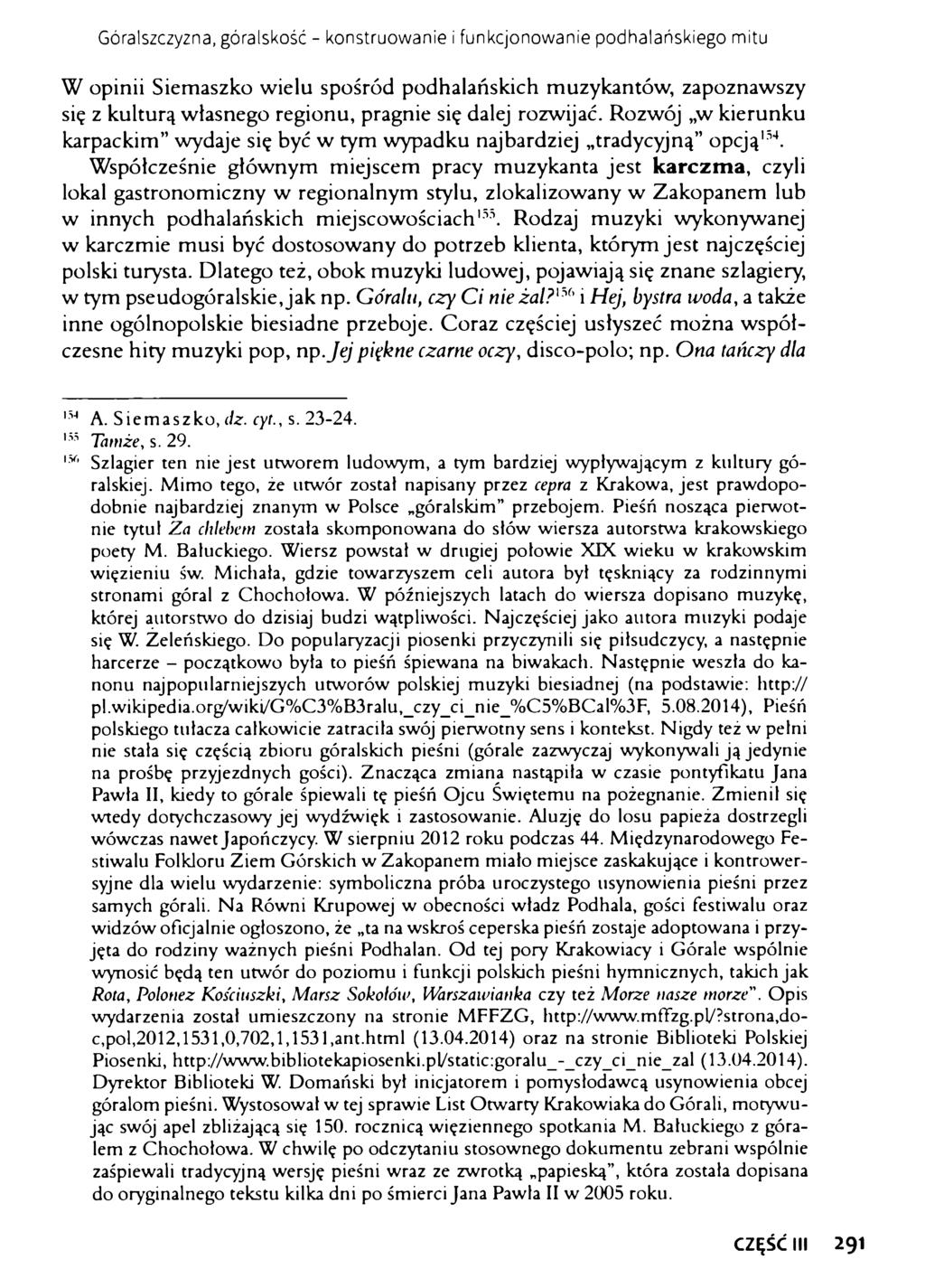 Góralszczyzna, góralskość - konstruowanie i funkcjonowanie podhalańskiego mitu W opinii Siemaszko wielu spośród podhalańskich muzykantów, zapoznawszy się z kulturą własnego regionu, pragnie się dalej