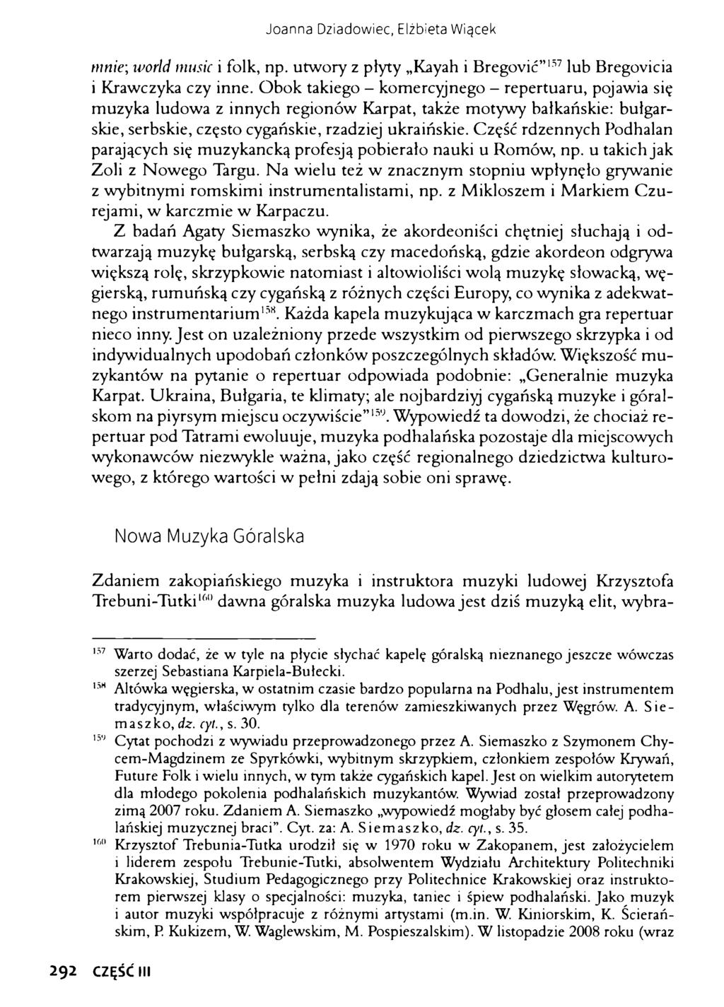 Joanna Dziadowiec, Elżbieta Wiącek mnie, world musie i folk, np. utwory z płyty Kayah i Bregović 157 lub Bregovicia i Krawczyka czy inne.