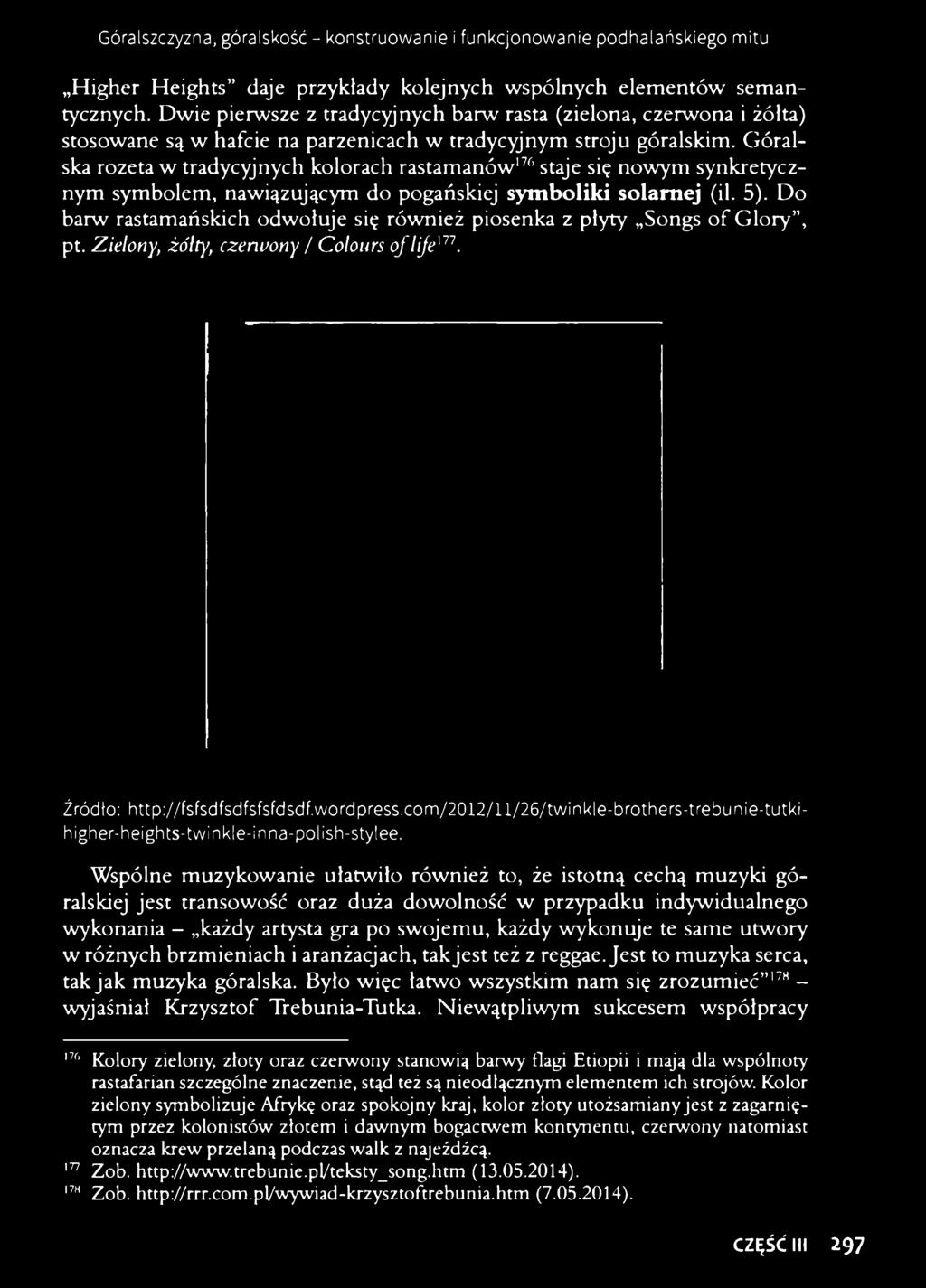 Góralska rozeta w tradycyjnych kolorach rastamanów176 177 staje się nowym synkretycznym symbolem, nawiązującym do pogańskiej symboliki solarnej (il. 5).