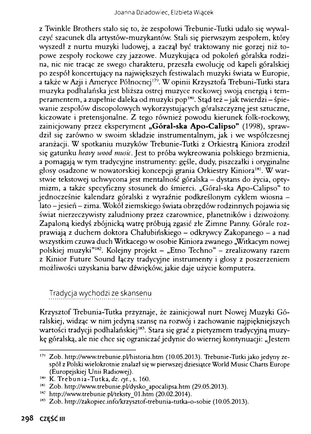 Joanna Dziadowiec, Elżbieta Więcek z Twinkle Brothers stało się to, że zespołowi Trebunie-Tutki udało się wywalczyć szacunek dla artystów-muzykantów.