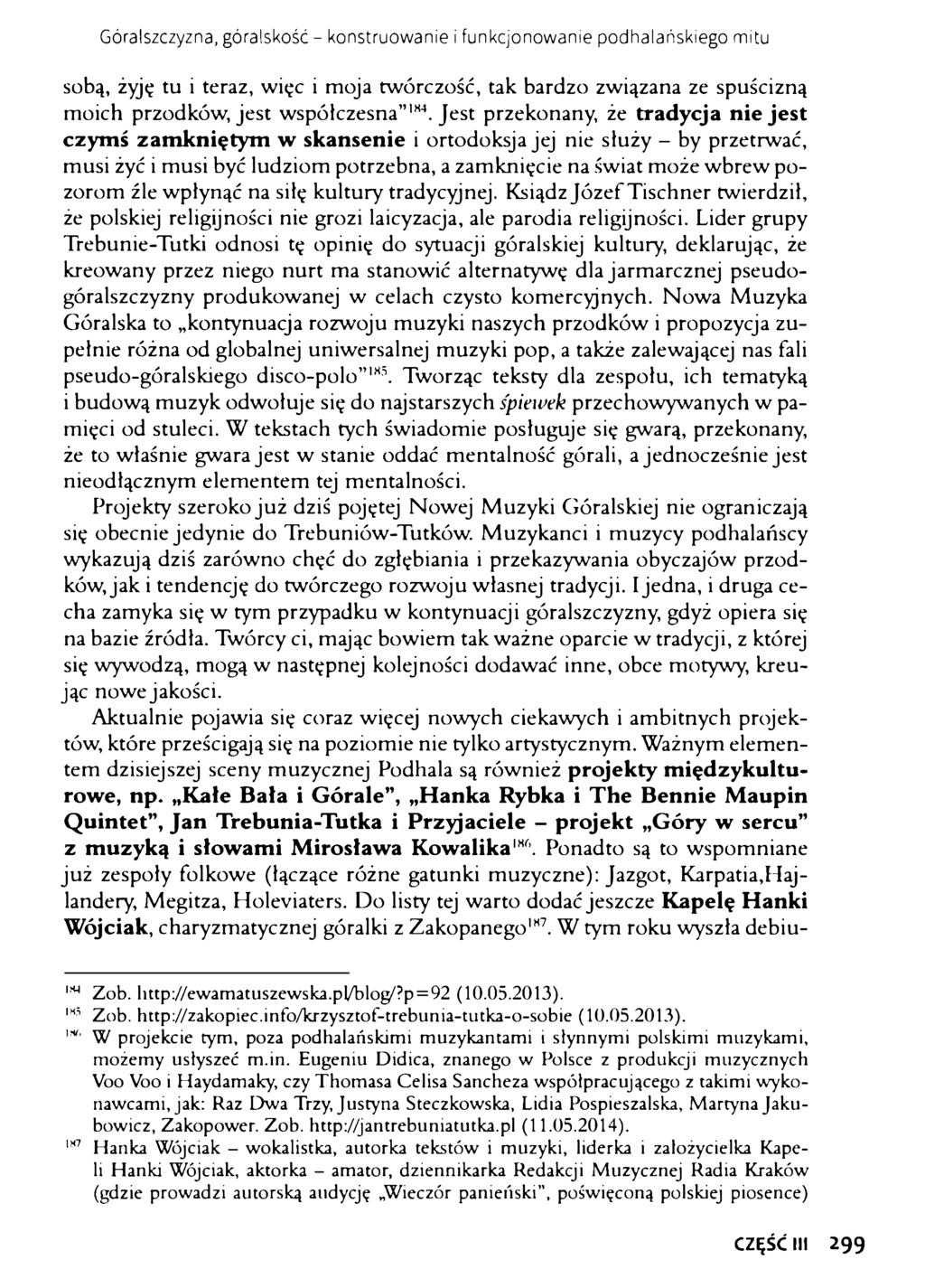 Góralszczyzna, góralskość - konstruowanie i funkcjonowanie podhalańskiego mitu sobą, żyję tu i teraz, więc i moja twórczość, tak bardzo związana ze spuścizną moich przodków, jest współczesna 184.