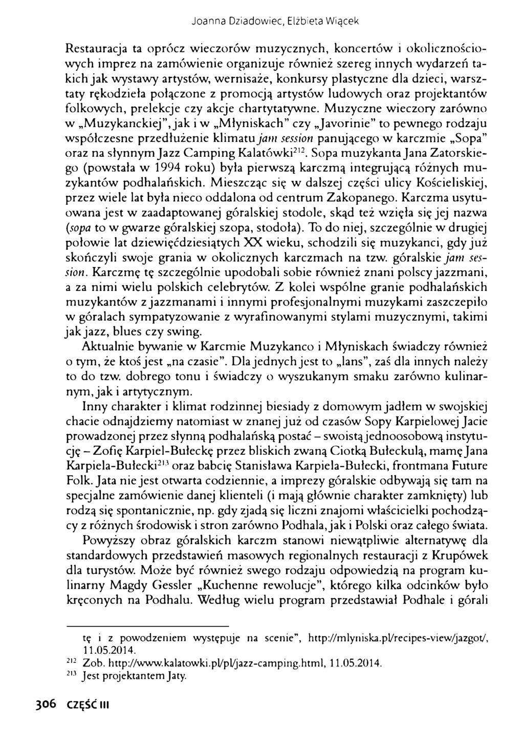 Joanna Dziadowiec, Elżbieta Wiącek Restauracja ta oprócz wieczorów muzycznych, koncertów i okolicznościowych imprez na zamówienie organizuje również szereg innych wydarzeń takich jak wystawy