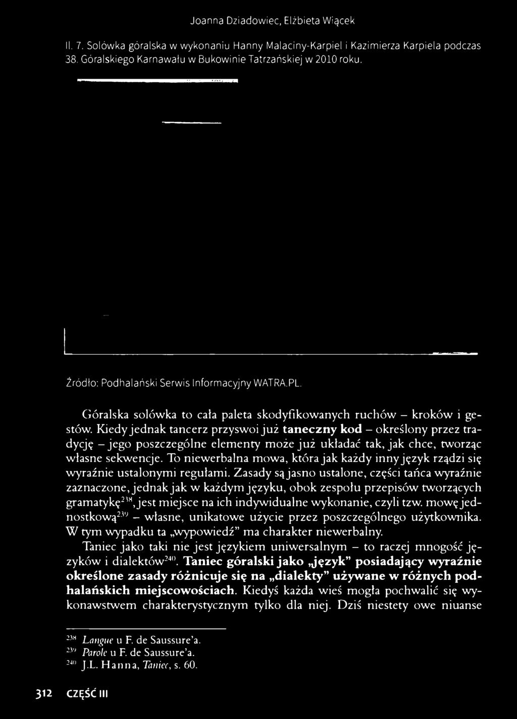 Kiedy jednak tancerz przyswoi już taneczny kod - określony przez tradycję -jego poszczególne elementy może już układać tak, jak chce, tworząc własne sekwencje.