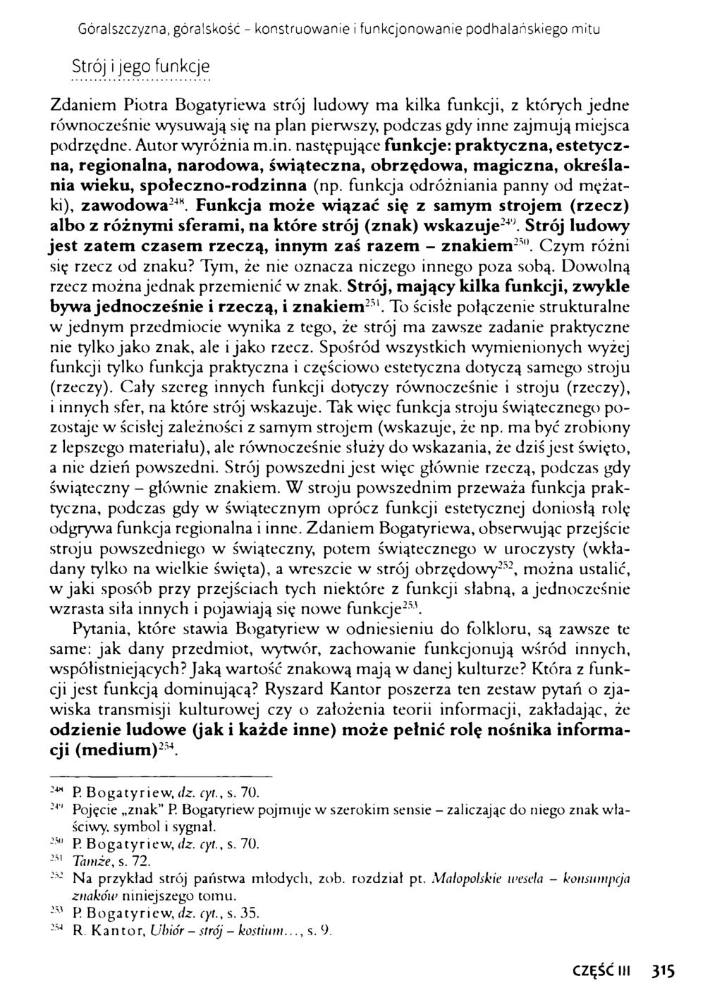 Góralszczyzna, góralskość - konstruowanie i funkcjonowanie podhalańskiego mitu Strój i jego funkcje Zdaniem Piotra Bogatyriewa strój ludowy ma kilka funkcji, z których jedne równocześnie wysuwają się