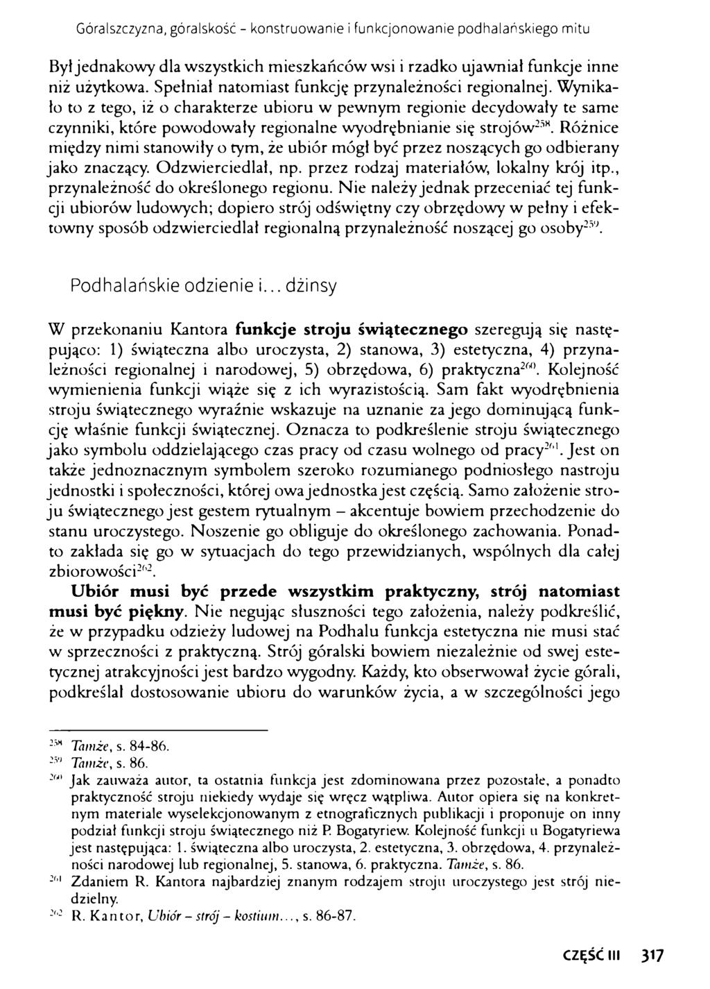Góralszczyzna, góralskość - konstruowanie i funkcjonowanie podhalańskiego mitu Był jednakowy dla wszystkich mieszkańców wsi i rzadko ujawniał funkcje inne niż użytkowa.