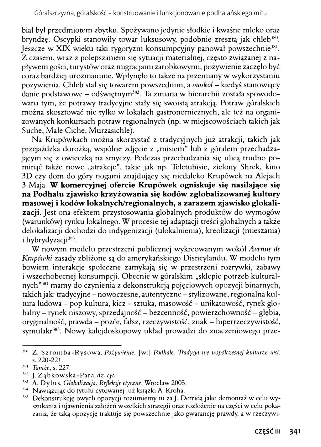 Góralszczyzna, góralskość - konstruowanie i funkcjonowanie podhalańskiego mitu biał był przedmiotem zbytku. Spożywano jedynie słodkie i kwaśne mleko oraz bryndzę.