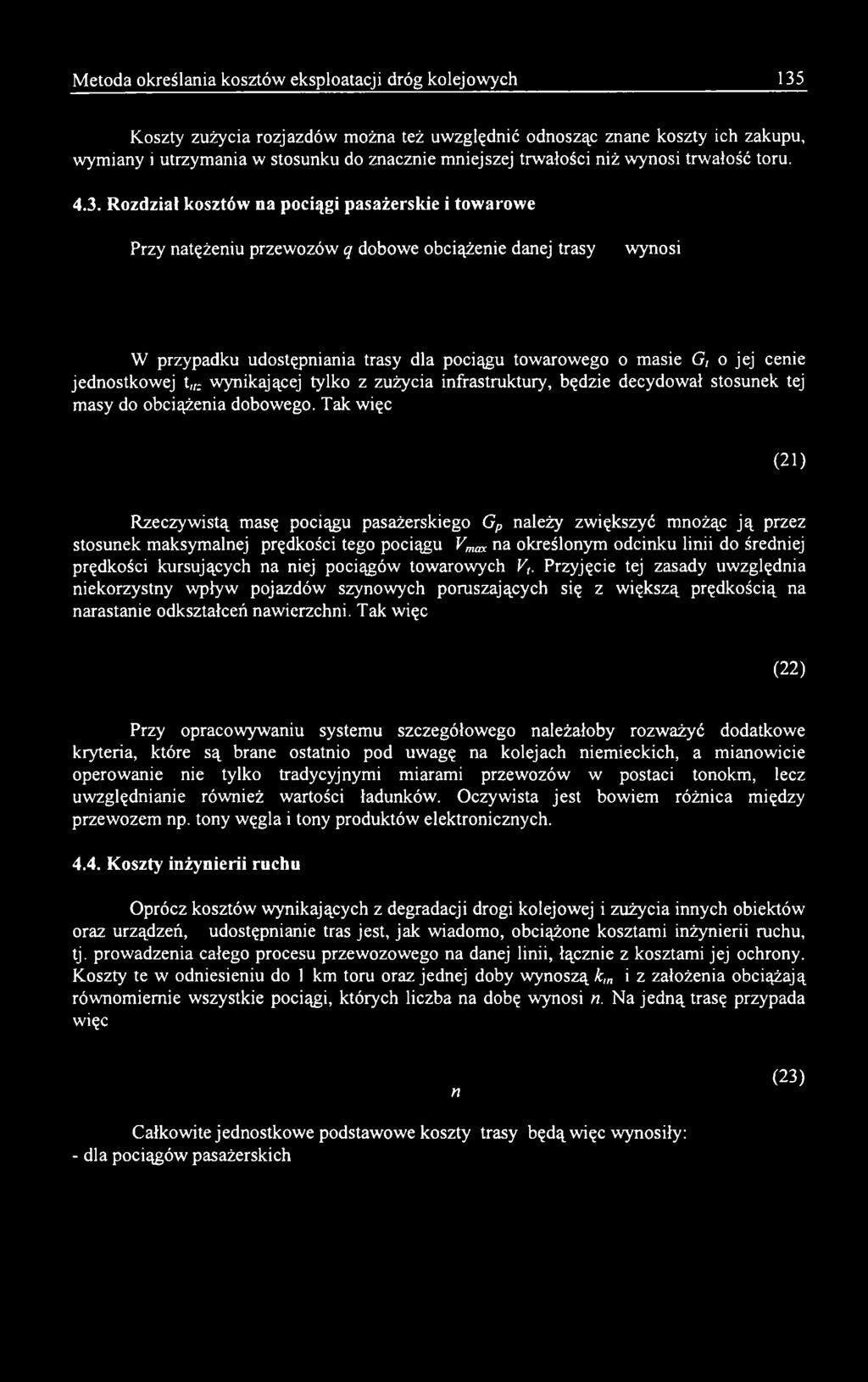 R ozdział kosztów na pociągi pasażerskie i towarowe Przy natężeniu przewozów q dobowe obciążenie danej trasy wynosi W przypadku udostępniania trasy dla pociągu towarowego o masie G, o jej cenie