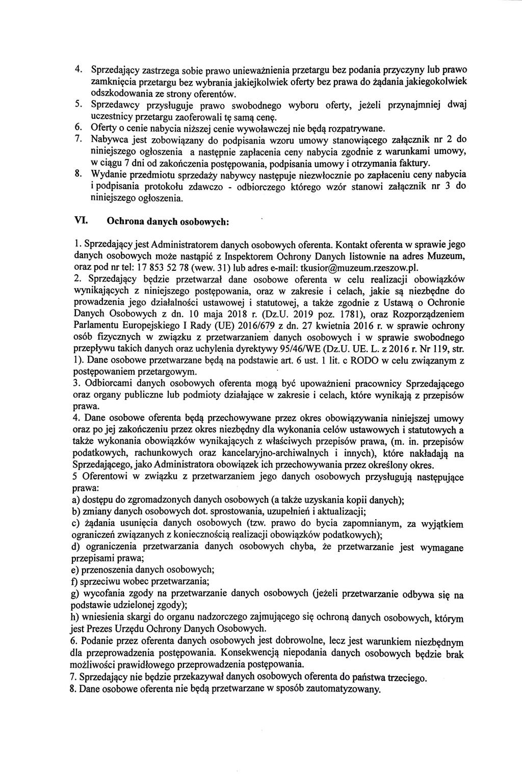 4. Sprzedający zastrzega sobie prawo unieważnienia przetargu bez podania przyczyny lub prawo zamknięcia przetargu bez wybrania jakiejkolwiek oferty bez prawa do żądania jakiegokolwiek odszkodowania