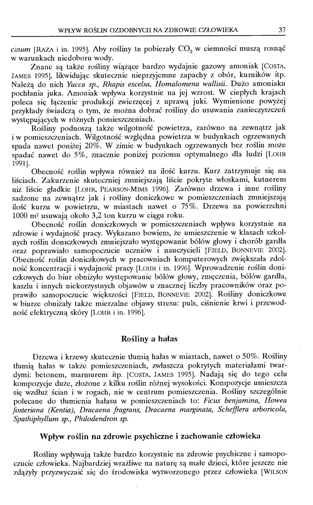 Wl'łXW ROŚLIN OZDOBNYCH NA ZDROWIE CZł,OWIEKA 37 cinum [RAZA i in. 1995]. Aby rośliny te pobierały C0 2 w ciemności muszą rosnąć w warunkach niedoboru wody.