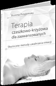 ŚWIATOWE BESTSELLERY DLA CIEBIE SPRAWDŹ: www.wydawnictwovital.pl TERAPIA CZASZKOWO-KRZYŻOWA Bożena Przyjemska Bezbolesna i nieinwazyjna metoda integracji organizmu.