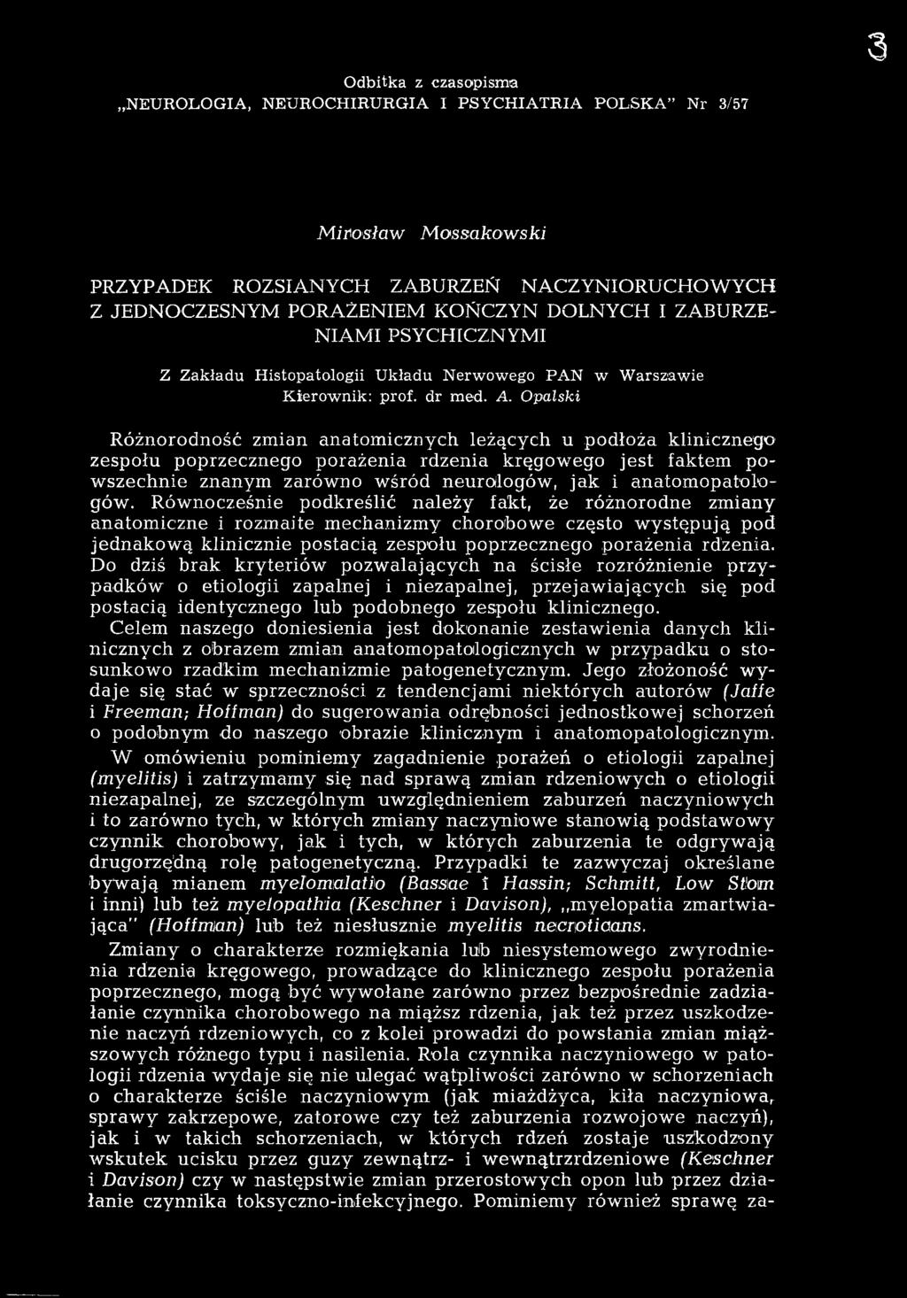 Równocześnie podkreślić należy fakt, że różnorodne zmiany anatomiczne i rozmaite mechanizmy chorobowe często występują pod jednakową klinicznie postacią zespołu poprzecznego porażenia rdzenia.