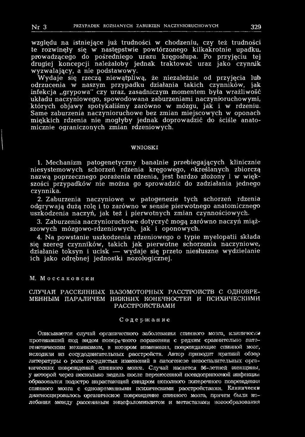 Same zaburzenia naczynioruchowe bez zmian miejscowych w oponach miękkich rdzenia nie mogłyby jednak doprowadzić do ściśle anatomicznie ograniczonych zmian rdzeniowych. WNIOSKI 1.