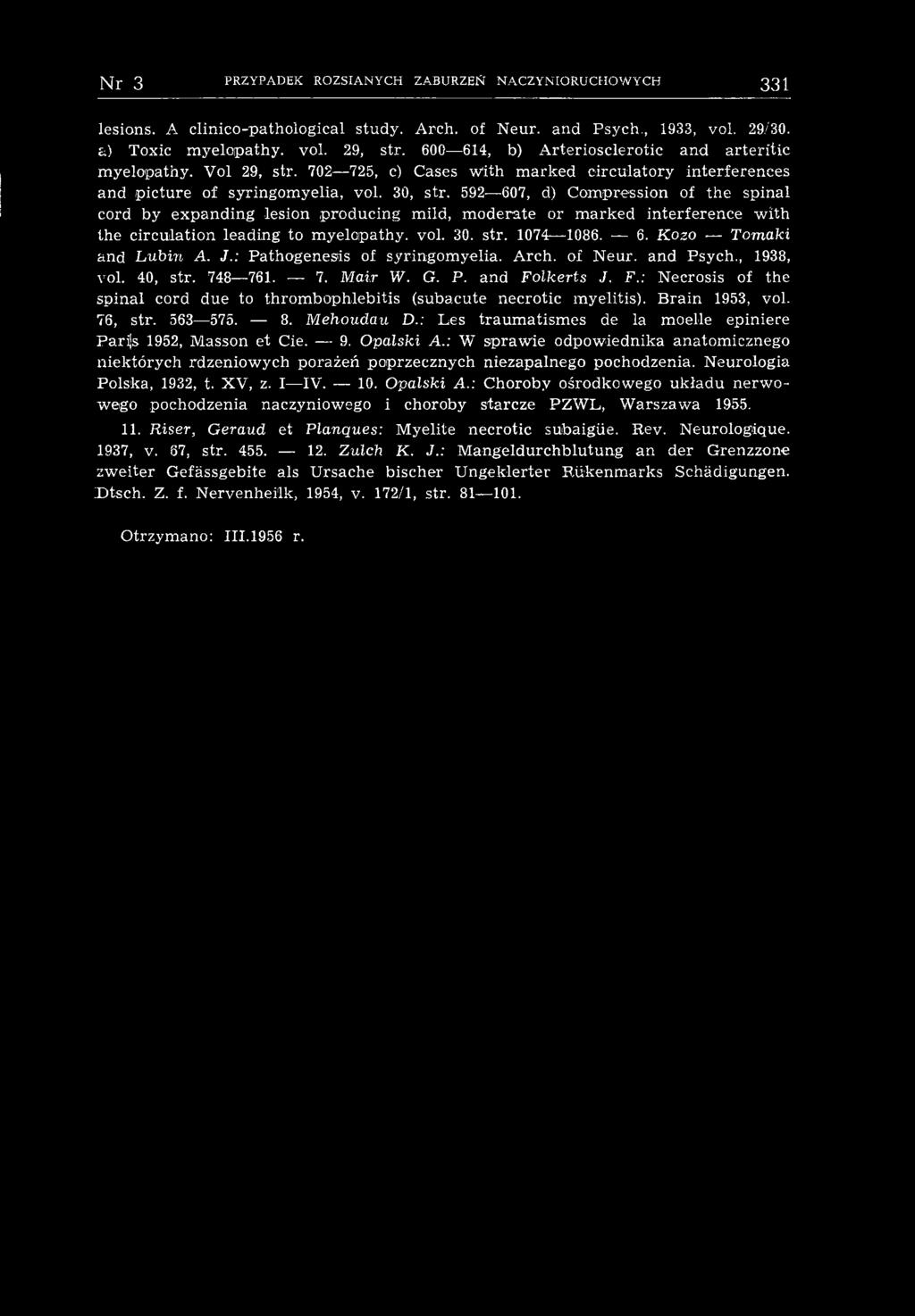 Brain 1953, vol. 76, str. 563 575. 8. Mehoudau D.: Les traumatismes de la moelle epiniere Parijs 1952, Masson et Cie. 9. Opalski A.