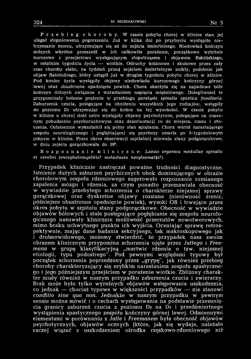 Pod koniec życia wystąpiły objawy niedowładu kurczowego kończyny górnej lewej oraz obustronne opadnięcie powiek.