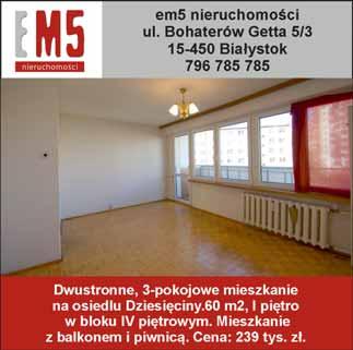 WWW.NIERUCHOMOSCIPODLASKIE.PL 35 mentowcu, IIIp. winda, balkon, m. postojowe w garażu, dostępne od stycznia 1.500 zł +opłaty 660-474- 444 BEWE YSTOK, 2 pokoje, ul. Konopnickiej, os.