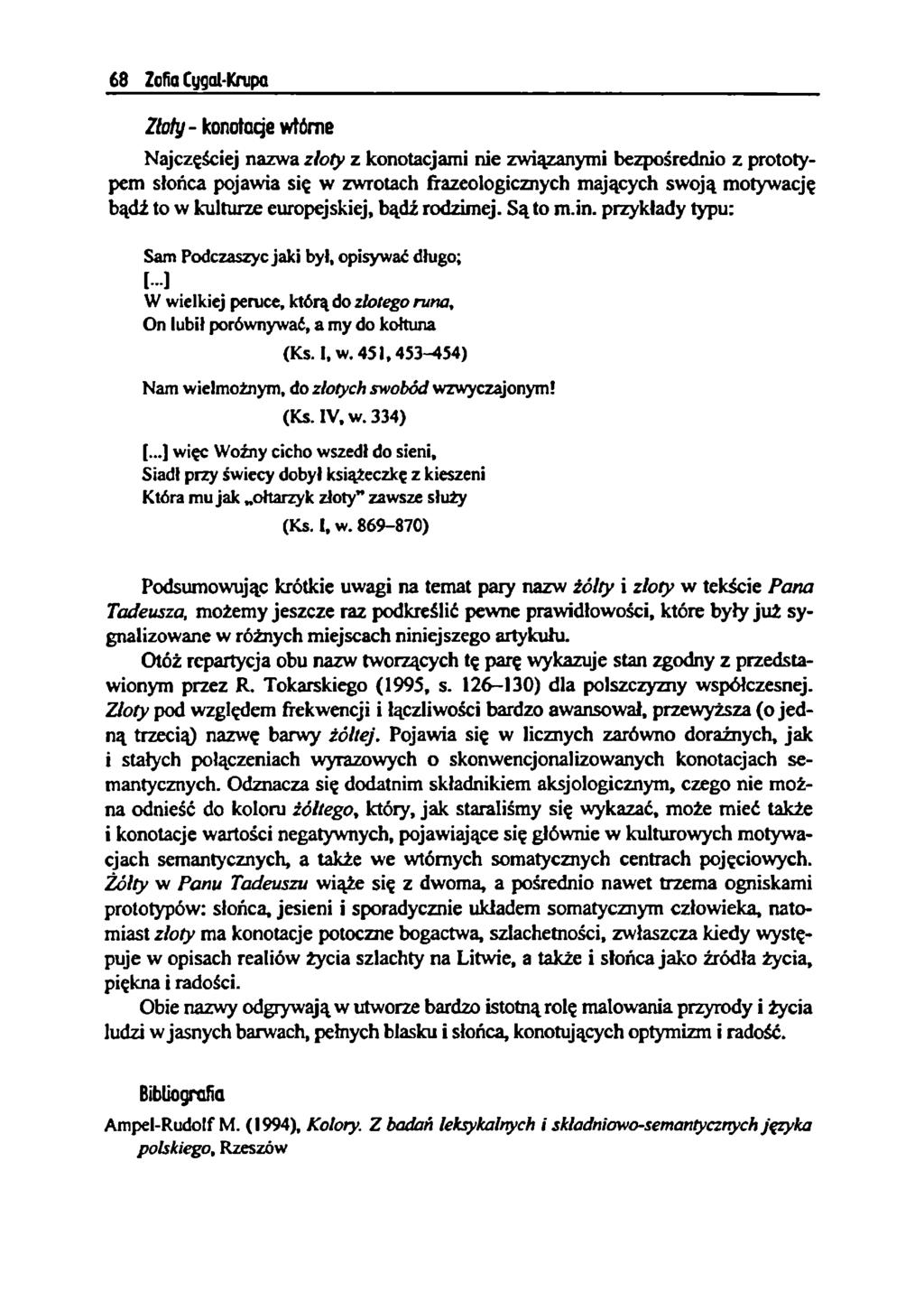 Złoty - konotacje wtórne Najczęściej nazwa złoty z konotacjami nie związanymi bezpośrednio z prototypem słońca pojawia się w zwrotach frazeologicznych mających swoją motywację bądź to w kulturze