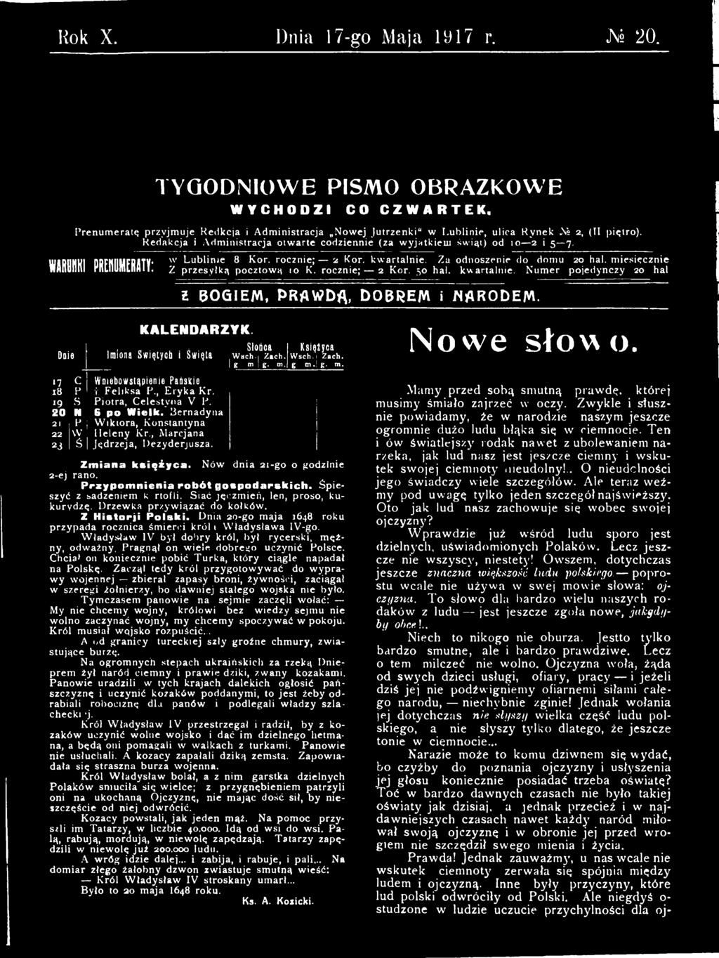 Za odnoszenie do domu 20 hal. miesięcznie Z przesyłką pocztową to K. rocznie; 2 Kor. 50 hal. kwartalnie. Numer pojedynczy 20 hal г BOGIEM, PRAWDĄ, DOBREM i NARODEM. KALENDARZYK.