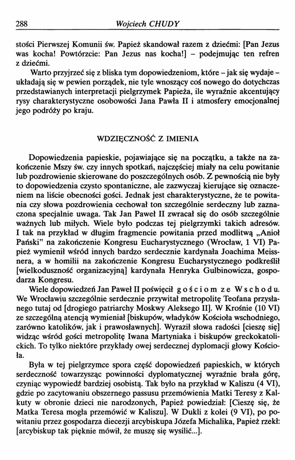 288 Wojciech CHUDY stości Pierwszej Komunii św. Papież skandował razem z dziećmi: [Pan Jezus was kocha! Powtórzcie: Pan Jezus nas kocha!] - podejmując ten refren z dziećmi.