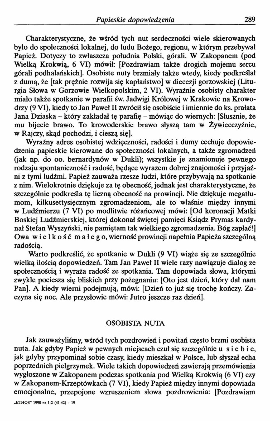 Papieskie dopowiedzenia 289 Charakterystyczne, że wśród tych nut serdeczności wiele skierowanych było do społeczności lokalnej, do ludu Bożego, regionu, w którym przebywał Papież.