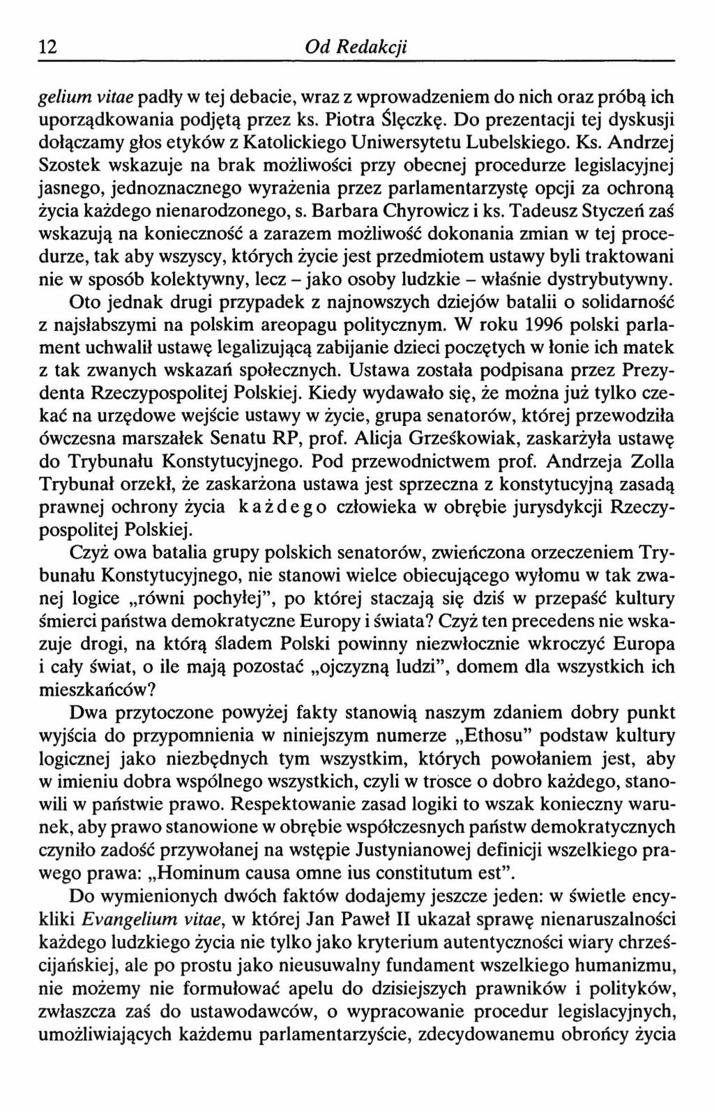 12 Od Redakcji gelium vitae padły w tej debacie, wraz z wprowadzeniem do nich oraz próbą ich uporządkowania podjętą przez ks. Piotra Ślęczkę.