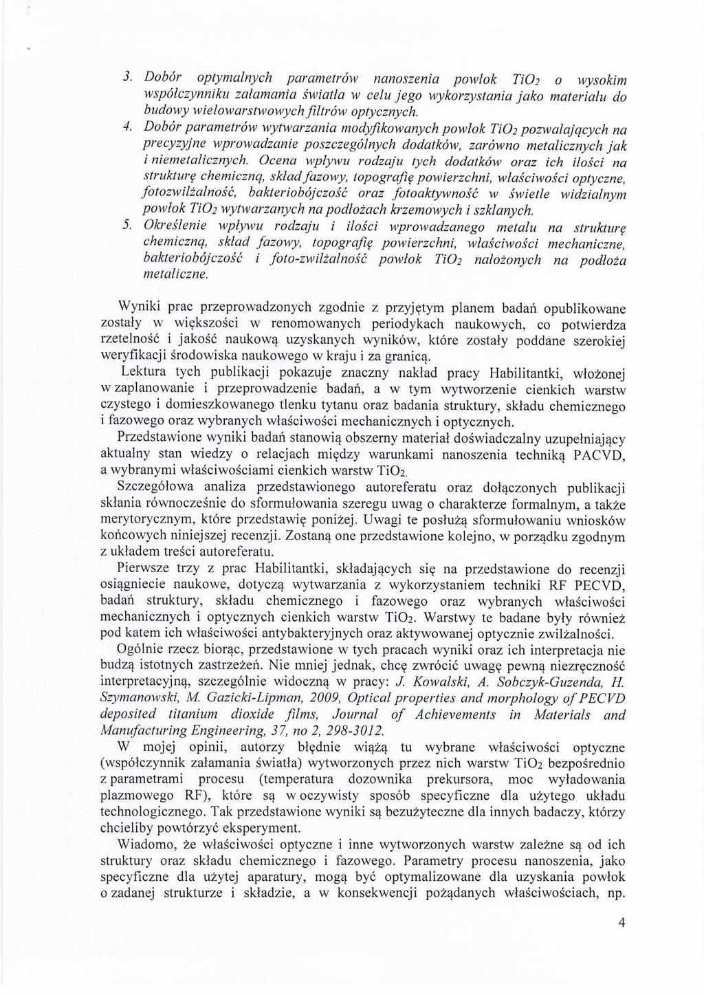 3. Dobór optymalnych parametrów nanoszenia powłok Ti02 o wysokim współczynniku załaman ia światła w celu jego wykorzystania Jako materiału do budowy wielowarstwowych filtrów optycznych. 4.