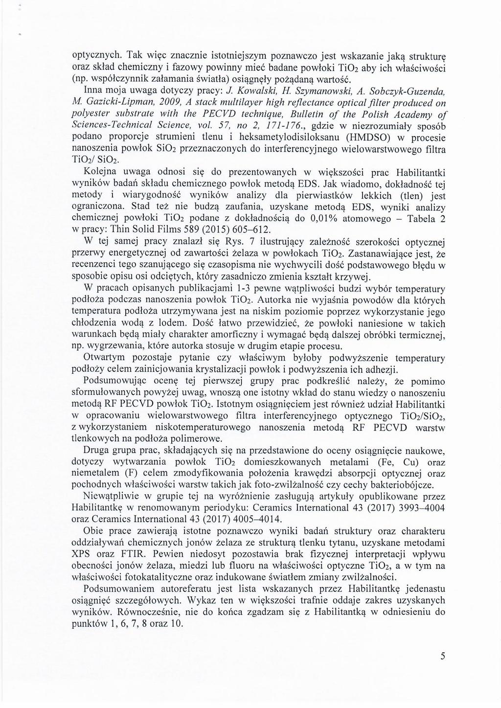 optycznych. Tak więc znacznie istotniejszym poznawczo jest wskazanie jaką strukturę oraz skład chemiczny i fazowy powinny mieć badane powłoki Ti02 aby ich właściwości (np.