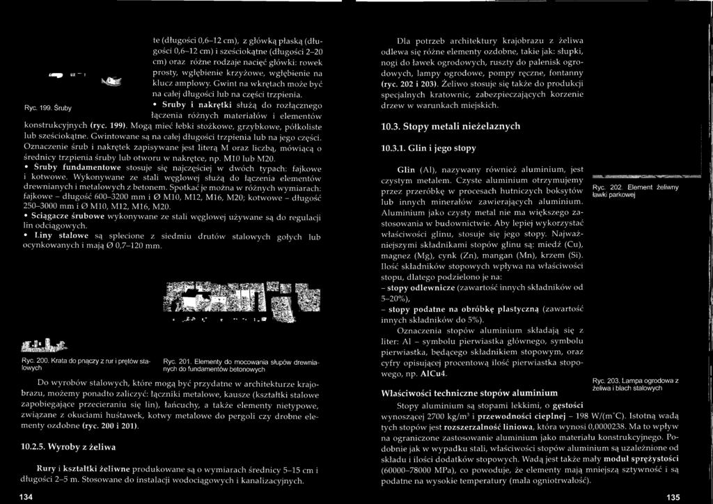 Śruby fundamentowe stosuje się najczęściej w dwóch typach: fajkowe i kotwowe. Wykonywane ze stali węglowej służą do łączenia elementów drewnianych i metalowych z betonem.