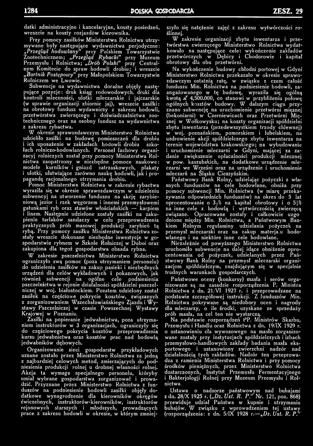 i Rolnictwa; Drób Polski przy Centralnym Komitecie do spraw hodowli drobiu; i wreszcie Bartnik Postępowy przy Małopolskiem Towarzystwie Rolniczem we Lwowie.