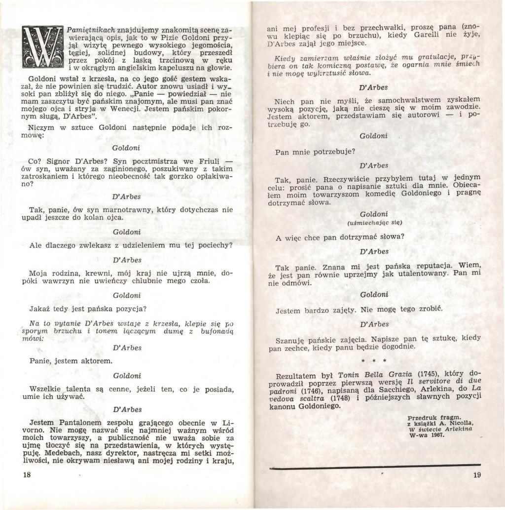 Pamiętnikach znajdujemy znakomitą scenę zawierającą opis, jak to w Pizie Goldoni przyjął wizytę pewnego wysokiego jegomościa, tęgiej, solidnej budowy, który przeszedł przez pokój z laską trzcinową w